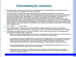 CONTAMINAÇÕES alimentares de origem bacteriana:ShigellaDisenteria bacilar• Cólica, vômito,febre, prostração e desidratação• Grande resistência aos antibióticos• Não resiste ao ph baixo, 46,6°c morrem• 10 a 100 células / g• Temp. Min. 4,4ºcO gênero Shigella, tal como os gêneros anteriores, pertence à família das enterobactérias, é constituído por bastonetes de 0,4 a 0,6 por 1 a 3 micras, imóveis , não esporulados, Gram negativos e anaeróbios facultativos. As espécies deste gênero são os agentes causais da disenteria bacilar no Homem, tendo-se isolado quatro espécies associadas a esta doença no Homem: S. dysenteriae, S. boydii, S. flexneri e a S. sonnei. Estas espécies são restritas aos humanos, sendo a poluição fecal a sua principal via de contaminação e dispersão. Os principais sintomas caracterizam-se pelo aparecimento de diarréias, fezes sanguinolentas e com pus. Estes sintomas aparecem, normalmente, entre 1 a 3 dias após a ingestão de alimentos contaminados.