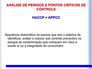 PPHOSegundo a Circular Nº  369/2003/DCI/DIPOA do MAPA O Programa Padrão de Higiene Operacional (PPHO) deve descrever todos os procedimentos de limpeza e sanitização executados diariamente pelo estabelecimento para prevenir a contaminação do produto. Os demais procedimentos relacionados às atividades realizadas pelo estabelecimento que não sejam exclusivamente ligadas à limpeza e às áreas de produção, tais como sanitários e vestiários, currais, pátios e outros, devem ser descritos no Manual de Boas Práticas de Fabricação.