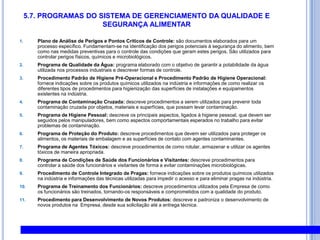 PRÉ-REQUISITOS PARA O APPCCProcedimentos de BPFProcedimento de Limpeza e DesinfecçãoControle Integrado de PragasPrograma de Recall e RastreabilidadePrograma de Manutenção PreventivaCalibração de Instrumentos críticosAdequado tratamento das reclamaçõesTreinamento periódico dos funcionáriosProcedimentos para Seleção e Manutenção de fornecedoresPOPs e PPHO