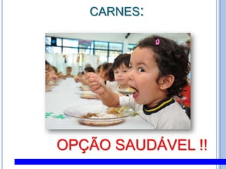 carnes: OPÇÃO SAUDÁVEL !!