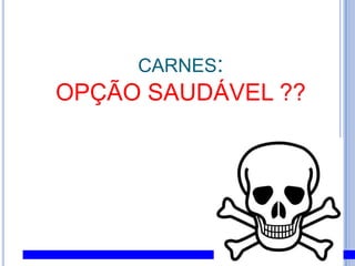 carnes: OPÇÃO SAUDÁVEL ??