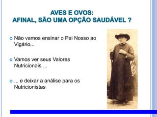AVES E OVOS: AFINAL, SÃO UMA OPÇÃO SAUDÁVEL ?Não vamos ensinar o Pai Nosso ao Vigário...Vamos ver seus Valores Nutricionais ...... e deixar a análise para os Nutricionistas