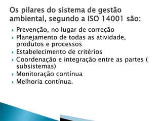  Prevenção, no lugar de correção
 Planejamento de todas as atividade,
produtos e processos
 Estabelecimento de critérios
 Coordenação e integração entre as partes (
subsistemas)
 Monitoração contínua
 Melhoria contínua.
 