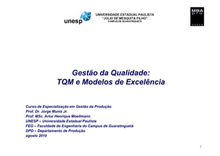Gestão da Qualidade:
                TQM e Modelos de Excelência


Curso de Especialização em Gestão da Produção
Prof. Dr....