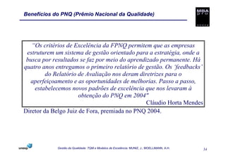 Benefícios do PNQ (Prêmio Nacional da Qualidade)




   “Os critérios de Excelência da FPNQ permitem que as empresas
 estr...
