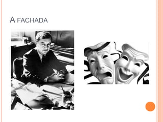 A FACHADA
 