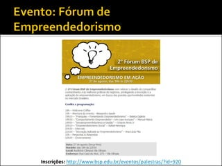 Inscrições: http://www.bsp.edu.br/eventos/palestras/?id=920
 