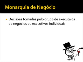 Decisões tomadas pelo grupo de executivos
de negócios ou executivos individuais
 
