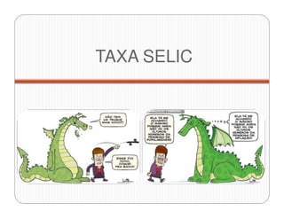 TAXA SELIC
 
