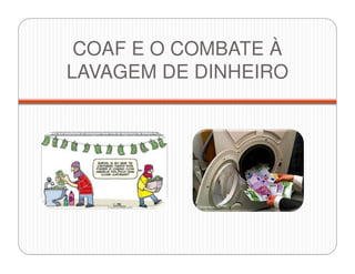 COAF E O COMBATE À
LAVAGEM DE DINHEIRO
 