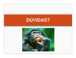 DÚVIDAS?
 