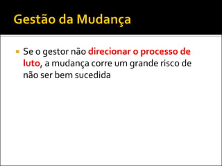 Se o gestor não direcionar o processo de luto, a mudança corre um grande risco de não ser bem sucedida  
