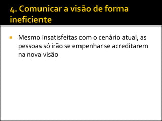 Mesmo insatisfeitas com o cenário atual, as pessoas só irão se empenhar se acreditarem na nova visão  