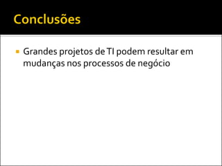Grandes projetos de TI podem resultar em mudanças nos processos de negócio  
