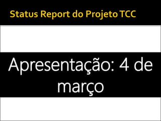 Apresentação: 4 de
março
 