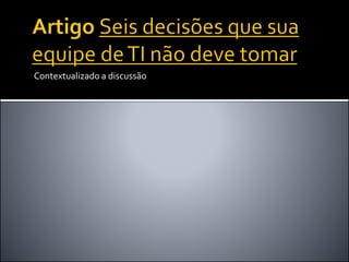 Contextualizado a discussão
 