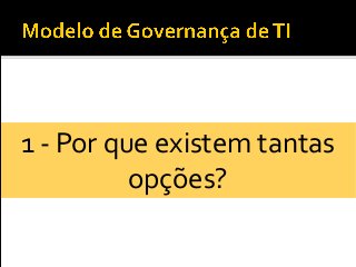 1 - Por que existem tantas
opções?
 