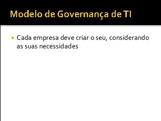  Cada empresa deve criar o seu, considerando
as suas necessidades
 
