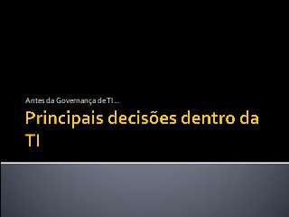 Antes da Governança deTI...
 