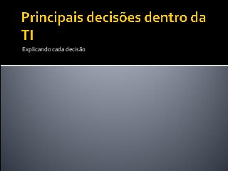 Explicando cada decisão
 