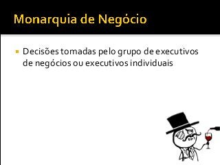  Decisões tomadas pelo grupo de executivos
de negócios ou executivos individuais
 