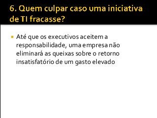  Até que os executivos aceitem a
responsabilidade, uma empresa não
eliminará as queixas sobre o retorno
insatisfatório de um gasto elevado
 