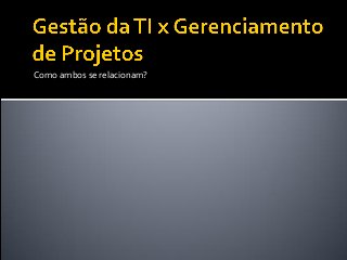 Como ambos se relacionam?
 