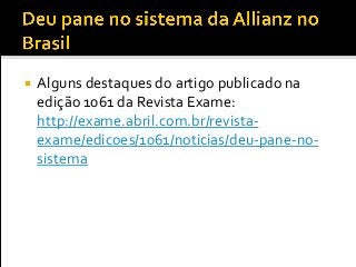  Alguns destaques do artigo publicado na
edição 1061 da Revista Exame:
http://exame.abril.com.br/revista-
exame/edicoes/1061/noticias/deu-pane-no-
sistema
 
