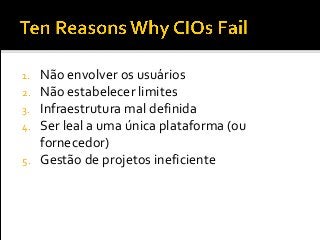 1. Não envolver os usuários
2. Não estabelecer limites
3. Infraestrutura mal definida
4. Ser leal a uma única plataforma (ou
fornecedor)
5. Gestão de projetos ineficiente
 