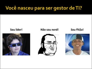  ADMINISTRAR e DIRECIONAR aTecnologia
da Informação de uma organização
 