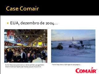 EUA, dezembro de 2004...
Fonte: http://www.dailymail.co.uk/news/article-497399/Strike-
threat-Christmas-flights-lead-holiday-airport-chaos.html
Fonte: http://www.mylamppost.com/page/2/
 