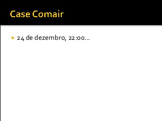  24 de dezembro, 22:00...
 