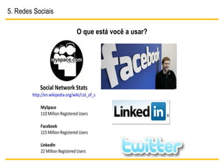 5. Redes Sociais

                   O que está você a usar?
 