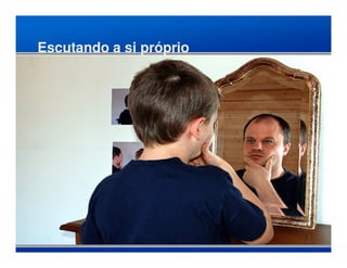 Escutando a si próprio
 