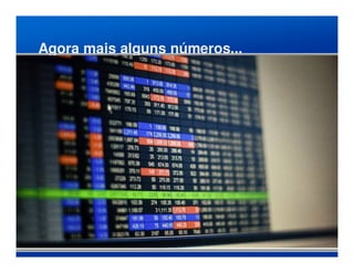 Agora mais alguns números...
 