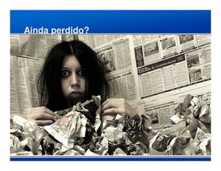 Ainda perdido?
 