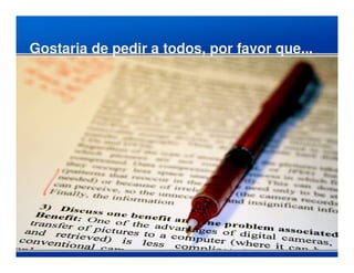 Gostaria de pedir a todos, por favor que...
 