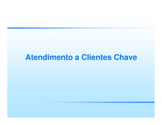 Atendimento a Clientes Chave
 