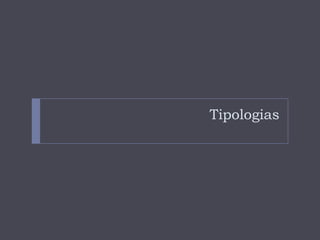 Tipologias
 