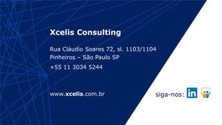 Xcelis Consulting
Rua Cláudio Soares 72, sl. 1103/1104
Pinheiros – São Paulo SP
+55 11 3034 5244
www.xcelis.com.br siga-nos:
 