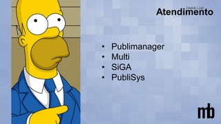 • Publimanager
• Multi
• SiGA
• PubliSys
 