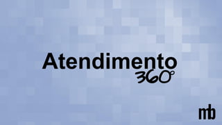 Atendimento
360o
 