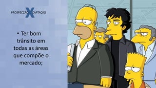 • Ter bom
trânsito em
todas as áreas
que compõe o
mercado;
 