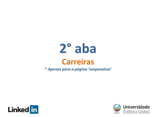 2° aba
Carreiras

* Apenas para a página ‘corporativa’

 