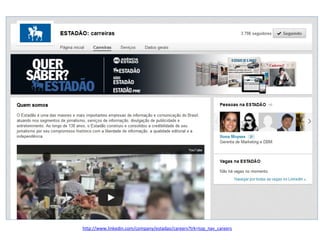 http://www.linkedin.com/company/estadao/careers?trk=top_nav_careers

 