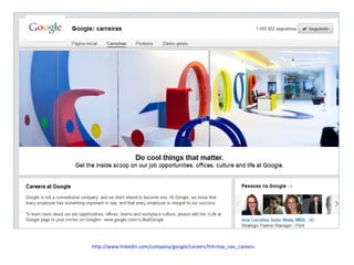 http://www.linkedin.com/company/google/careers?trk=top_nav_careers

 