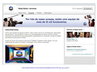 http://www.linkedin.com/company/rede-globo/careers?trk=top_nav_careers

 