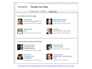 http://www.linkedin.com/company/the-new-york-times/employee-insights?trk=top_nav_insights

 