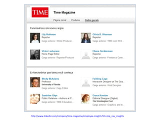http://www.linkedin.com/company/time-magazine/employee-insights?trk=top_nav_insights

 