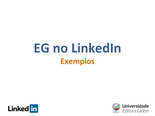 EG no LinkedIn
Exemplos

 
